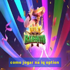 como jogar na iq option